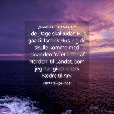 Picture 04 - Jeremias 3:18 DA1871 - I de Dage skal Judas Hus gaa til Israels Hus, og - Bible Verse Picture