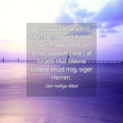 Picture 04 - Jeremias 3:20 DA1871 - Men ligesom en Kvinde bliver troløs imod sin - Bible Verse Picture