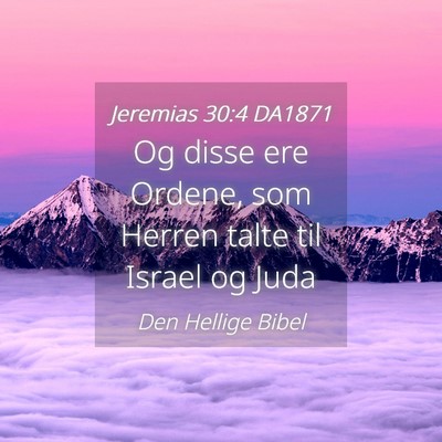 Picture 04 - Jeremias 30:4 DA1871 - Og disse ere Ordene, som Herren talte til Israel - Bible Verse Picture
