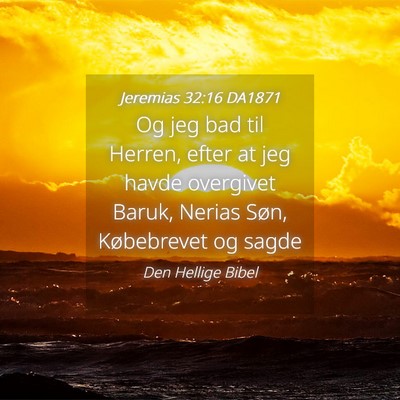 Picture 04 - Jeremias 32:16 DA1871 - Og jeg bad til Herren, efter at jeg havde - Bible Verse Picture