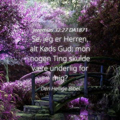 Picture 04 - Jeremias 32:27 DA1871 - Se, jeg er Herren, alt Køds Gud; mon nogen Ting - Bible Verse Picture