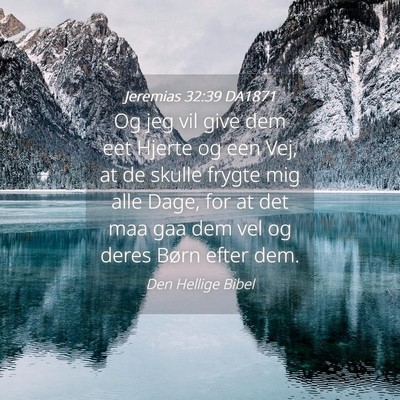 Picture 04 - Jeremias 32:39 DA1871 - Og jeg vil give dem eet Hjerte og een Vej, at de - Bible Verse Picture