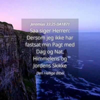 Picture 04 - Jeremias 33:25 DA1871 - Saa siger Herren: Dersom jeg ikke har fastsat min - Bible Verse Picture