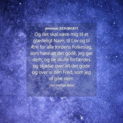 Picture 04 - Jeremias 33:9 DA1871 - Og det skal være mig til et glædeligt Navn, til - Bible Verse Picture
