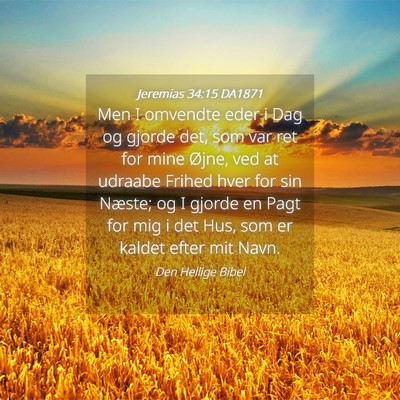 Picture 04 - Jeremias 34:15 DA1871 - Men I omvendte eder i Dag og gjorde det, som var - Bible Verse Picture
