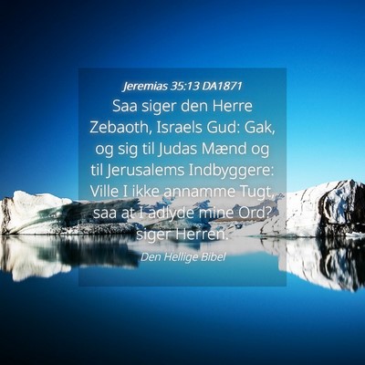 Picture 04 - Jeremias 35:13 DA1871 - Saa siger den Herre Zebaoth, Israels Gud: Gak, og - Bible Verse Picture