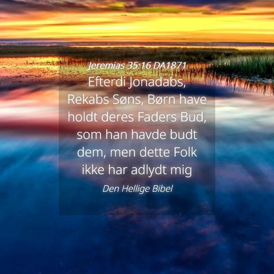 Picture 04 - Jeremias 35:16 DA1871 - Efterdi Jonadabs, Rekabs Søns, Børn have holdt - Bible Verse Picture