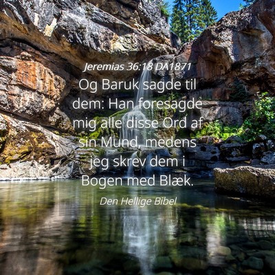 Picture 04 - Jeremias 36:18 DA1871 - Og Baruk sagde til dem: Han foresagde mig alle - Bible Verse Picture