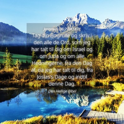 Picture 04 - Jeremias 36:2 DA1871 - Tag din Bogrulle og skriv i den alle de Ord, som - Bible Verse Picture