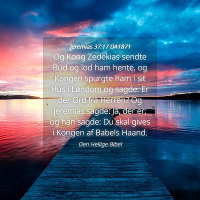 Picture 04 - Jeremias 37:17 DA1871 - Og Kong Zedekias sendte Bud og lod ham hente, og - Bible Verse Picture