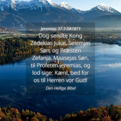 Picture 04 - Jeremias 37:3 DA1871 - Dog sendte Kong Zedekias Jukal, Selemjas Søn, og - Bible Verse Picture
