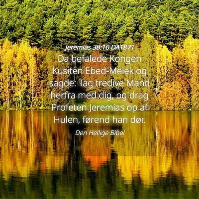 Picture 04 - Jeremias 38:10 DA1871 - Da befalede Kongen Kusiten Ebed-Melek og sagde: - Bible Verse Picture