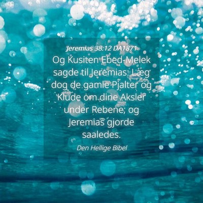 Picture 04 - Jeremias 38:12 DA1871 - Og Kusiten Ebed-Melek sagde til Jeremias: Læg - Bible Verse Picture
