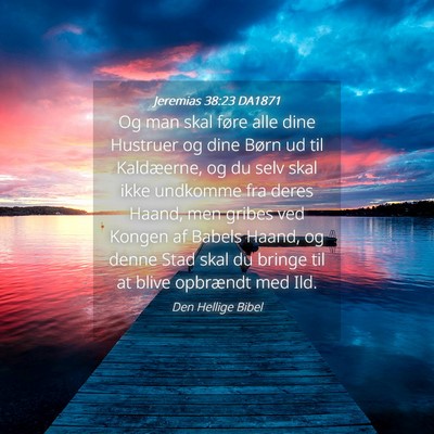 Picture 04 - Jeremias 38:23 DA1871 - Og man skal føre alle dine Hustruer og dine - Bible Verse Picture