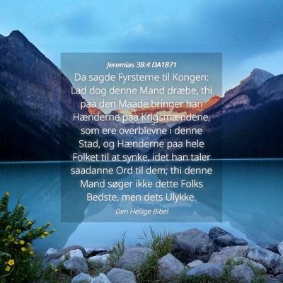 Picture 04 - Jeremias 38:4 DA1871 - Da sagde Fyrsterne til Kongen: Lad dog denne Mand - Bible Verse Picture