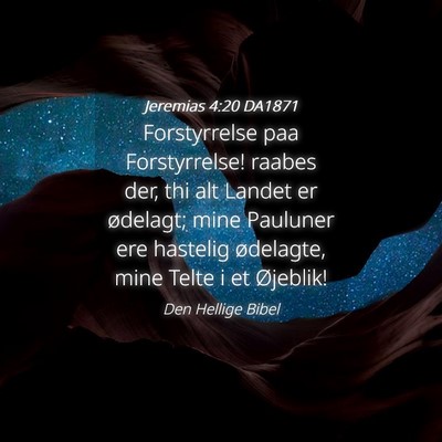 Picture 04 - Jeremias 4:20 DA1871 - Forstyrrelse paa Forstyrrelse! raabes der, thi - Bible Verse Picture