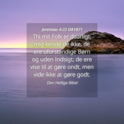 Picture 04 - Jeremias 4:22 DA1871 - Thi mit Folk er daarligt, mig kende de ikke, de - Bible Verse Picture