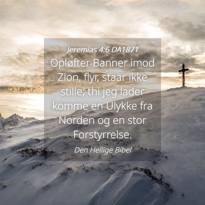 Picture 04 - Jeremias 4:6 DA1871 - Opløfter Banner imod Zion, flyr, staar ikke - Bible Verse Picture