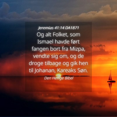 Picture 04 - Jeremias 41:14 DA1871 - Og alt Folket, som Ismael havde ført fangen bort - Bible Verse Picture