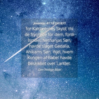 Picture 04 - Jeremias 41:18 DA1871 - for Kaldæernes Skyld; thi de frygtede for dem, - Bible Verse Picture