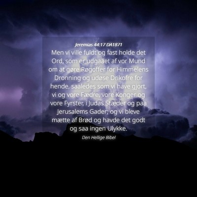 Picture 04 - Jeremias 44:17 DA1871 - Men vi ville fuldt og fast holde det Ord, som er - Bible Verse Picture