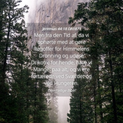 Picture 04 - Jeremias 44:18 DA1871 - Men fra den Tid af, da vi ophørte med at gøre - Bible Verse Picture