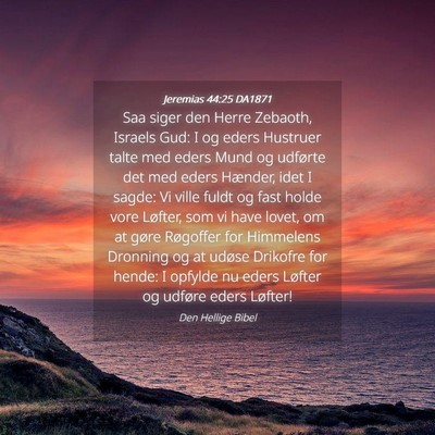 Picture 04 - Jeremias 44:25 DA1871 - Saa siger den Herre Zebaoth, Israels Gud: I og - Bible Verse Picture