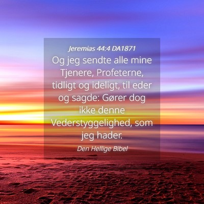 Picture 04 - Jeremias 44:4 DA1871 - Og jeg sendte alle mine Tjenere, Profeterne, - Bible Verse Picture