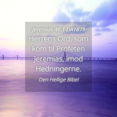 Picture 04 - Jeremias 46:1 DA1871 - Herrens Ord, som kom til Profeten Jeremias, imod - Bible Verse Picture