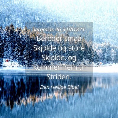 Picture 04 - Jeremias 46:3 DA1871 - Bereder smaa Skjolde og store Skjolde, og kommer - Bible Verse Picture