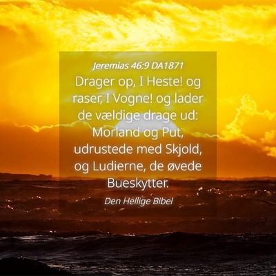 Picture 04 - Jeremias 46:9 DA1871 - Drager op, I Heste! og raser, I Vogne! og lader - Bible Verse Picture