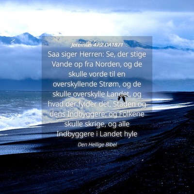 Picture 04 - Jeremias 47:2 DA1871 - Saa siger Herren: Se, der stige Vande op fra - Bible Verse Picture