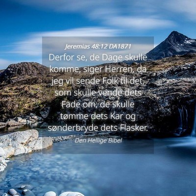 Picture 04 - Jeremias 48:12 DA1871 - Derfor se, de Dage skulle komme, siger Herren, da - Bible Verse Picture