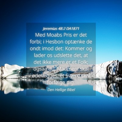 Picture 04 - Jeremias 48:2 DA1871 - Med Moabs Pris er det forbi; i Hesbon optænke de - Bible Verse Picture
