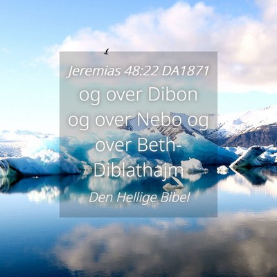 Picture 04 - Jeremias 48:22 DA1871 - og over Dibon og over Nebo og over - Bible Verse Picture
