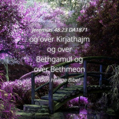 Picture 04 - Jeremias 48:23 DA1871 - og over Kirjathajm og over Bethgamul og over - Bible Verse Picture