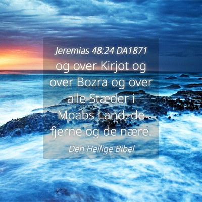 Picture 04 - Jeremias 48:24 DA1871 - og over Kirjot og over Bozra og over alle Stæder - Bible Verse Picture