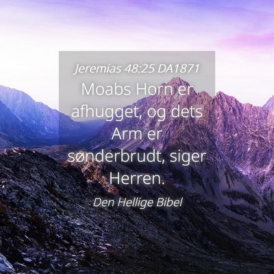 Picture 04 - Jeremias 48:25 DA1871 - Moabs Horn er afhugget, og dets Arm er - Bible Verse Picture