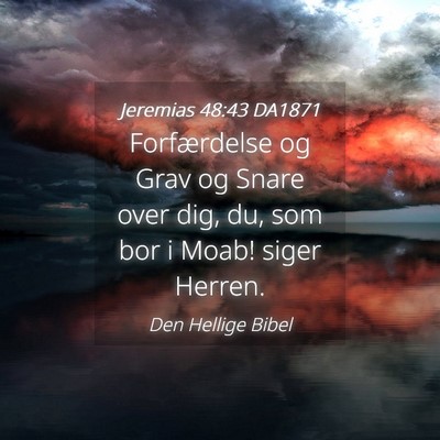 Picture 04 - Jeremias 48:43 DA1871 - Forfærdelse og Grav og Snare over dig, du, som - Bible Verse Picture