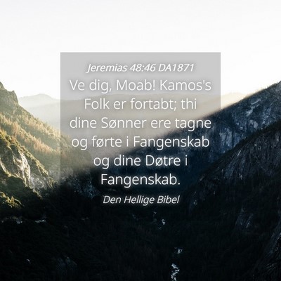Picture 04 - Jeremias 48:46 DA1871 - Ve dig, Moab! Kamos's Folk er fortabt; thi dine - Bible Verse Picture