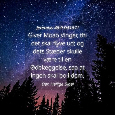 Picture 04 - Jeremias 48:9 DA1871 - Giver Moab Vinger, thi det skal flyve ud; og dets - Bible Verse Picture