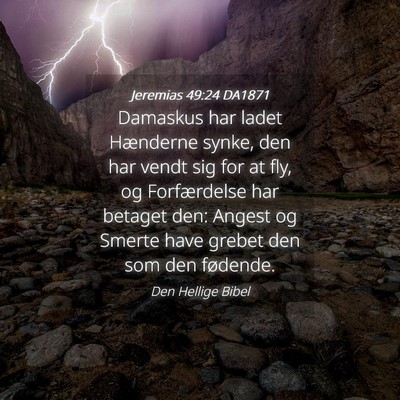 Picture 04 - Jeremias 49:24 DA1871 - Damaskus har ladet Hænderne synke, den har vendt - Bible Verse Picture
