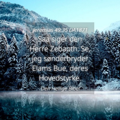 Picture 04 - Jeremias 49:35 DA1871 - Saa siger den Herre Zebaoth: Se, jeg - Bible Verse Picture