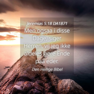 Picture 04 - Jeremias 5:18 DA1871 - Men ogsaa i disse Dage, siger Herren, vil jeg - Bible Verse Picture