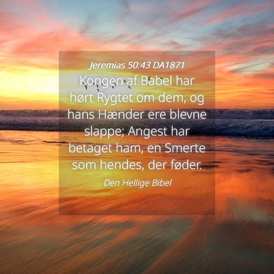 Picture 04 - Jeremias 50:43 DA1871 - Kongen af Babel har hørt Rygtet om dem, og hans - Bible Verse Picture