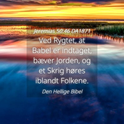 Picture 04 - Jeremias 50:46 DA1871 - Ved Rygtet, at Babel er indtaget, bæver Jorden, - Bible Verse Picture
