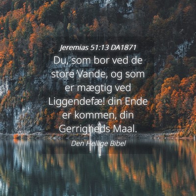 Picture 04 - Jeremias 51:13 DA1871 - Du, som bor ved de store Vande, og som er mægtig - Bible Verse Picture