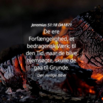 Picture 04 - Jeremias 51:18 DA1871 - De ere Forfængelighed, et bedragerisk Værk; til - Bible Verse Picture