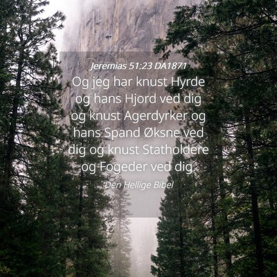 Picture 04 - Jeremias 51:23 DA1871 - Og jeg har knust Hyrde og hans Hjord ved dig og - Bible Verse Picture