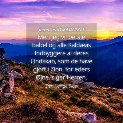 Picture 04 - Jeremias 51:24 DA1871 - Men jeg vil betale Babel og alle Kaldæas - Bible Verse Picture